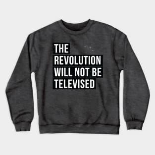 the Revolution Will Not Be Televised Crewneck Sweatshirt